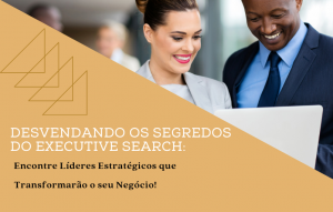 Desvendando os segredos do Executive Search