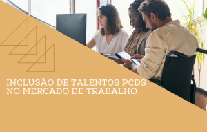 Inclusão De Talentos Pcd No Mercado De Trabalho