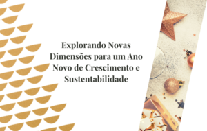 Explorando Novas Dimensões para um Ano Novo de Crescimento e Sustentabilidade