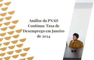 Análise da PNAD Contínua Taxa de Desemprego em Janeiro de 2024