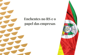 Enchentes no RS e o papel das empresas