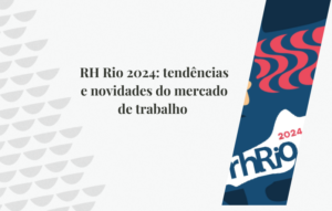 RH Rio 2024: tendências e novidades do mercado de trabalho