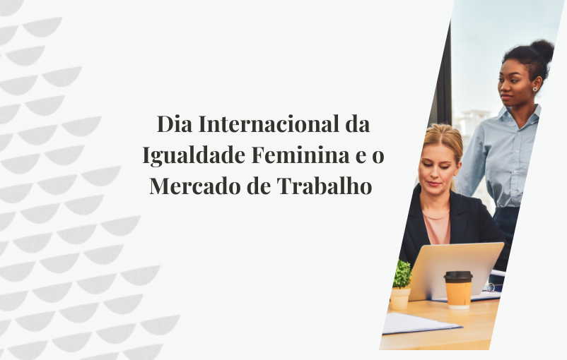 Dia Internacional da Igualdade Feminina e o Mercado de Trabalho