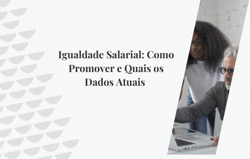 Igualdade Salarial Como Promover e Quais os Dados Atuais