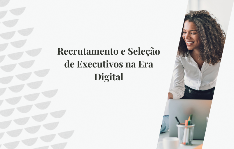 Recrutamento e Seleção de Executivos na Era Digital