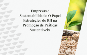 Empresas e Sustentabilidade: O Papel Estratégico do RH na Promoção de Práticas Sustentáveis