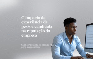 O impacto da experiência da pessoa candidata na reputação da empresa