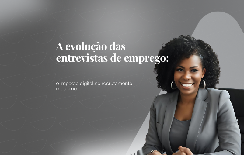 A evolução das entrevistas de emprego: o impacto digital no recrutamento moderno