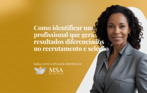 Como identificar um profissional que gera resultados diferenciados no recrutamento e seleção