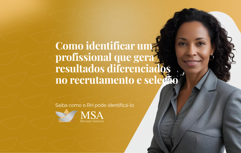 Como identificar um profissional que gera resultados diferenciados no recrutamento e seleção