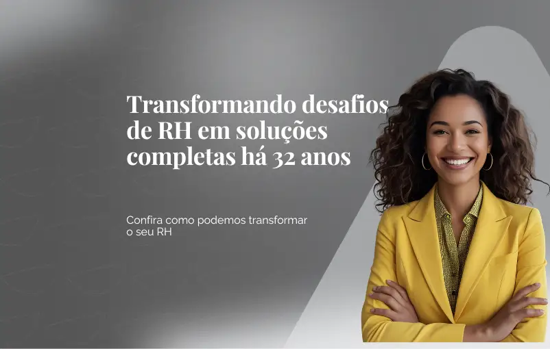 Transformando desafios de RH em soluções completas há 32 anos