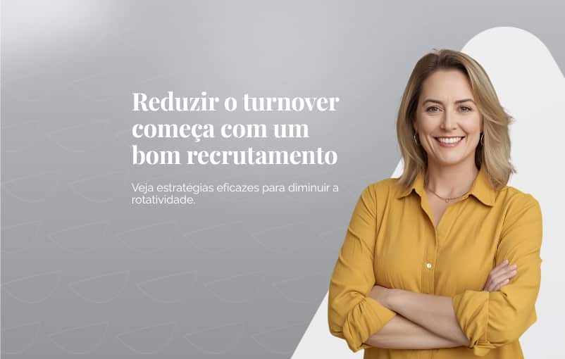 Reduzir o turnover começa com um bom recrutamento