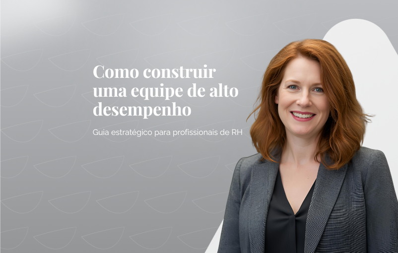 Como construir uma equipe de alto desempenho guia estratégico para profissionais de RH