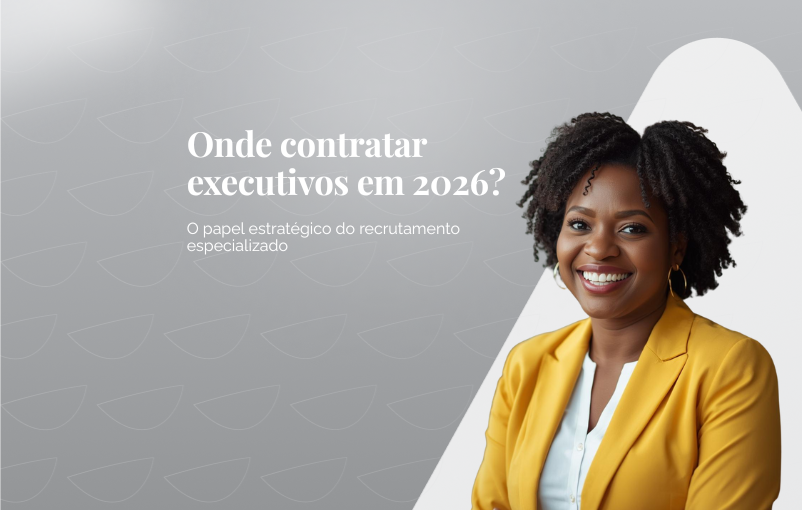 Onde contratar executivos em 2026? O papel estratégico do recrutamento especializado