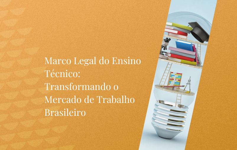 Marco Legal Do Ensino Técnico Transformando O Mercado De Trabalho Brasileiro