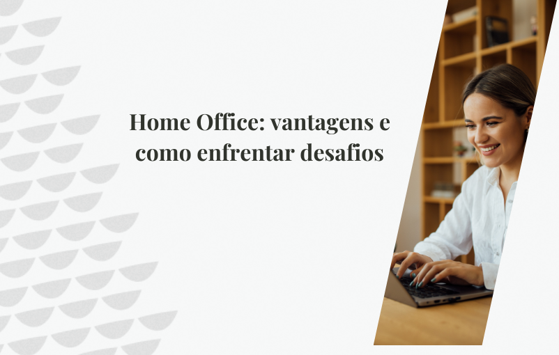 Home Office: vantagens e como enfrentar desafios