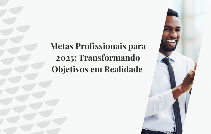 Metas Profissionais para 2025 Transformando Objetivos em Realidade